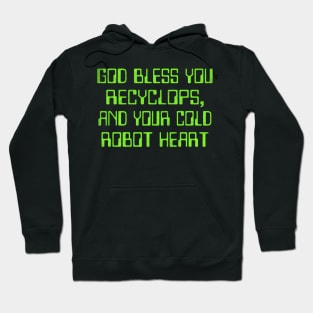 God bless you Recyclops, and your cold robot heart Hoodie